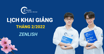 Zenlish – Lịch khai giảng tháng 2/2022 (cho cả 3 cơ sở)