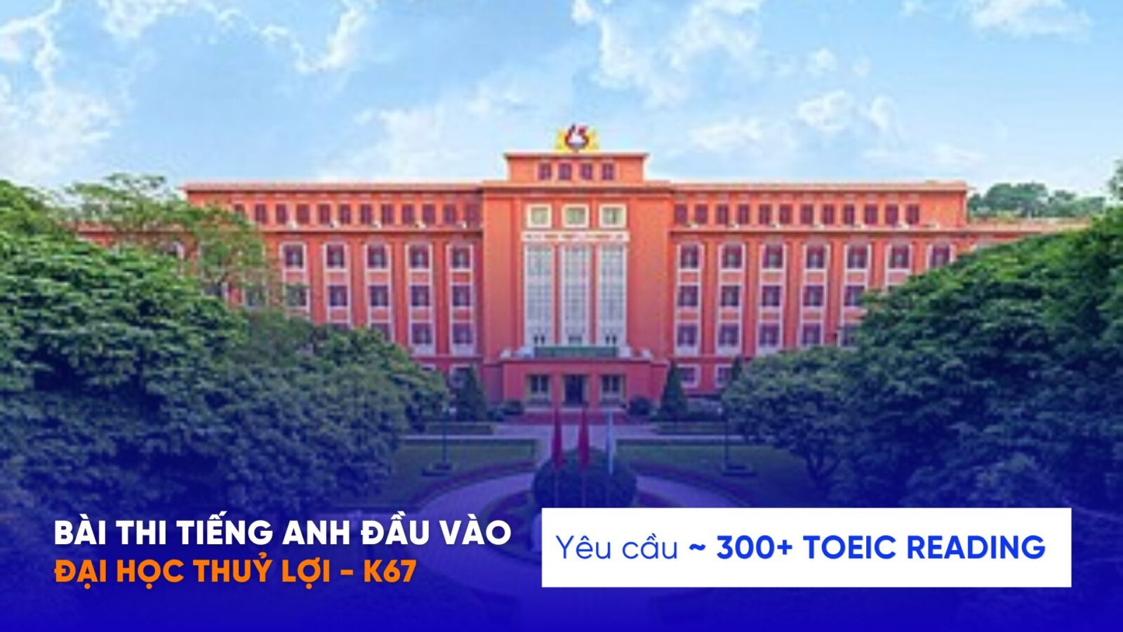 Yêu cầu bài thi tiếng Anh đầu vào Đại học Thuỷ Lợi